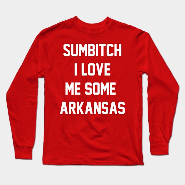 sumbitch i love me some arkansas Long Sleeve T-Shirt by GTLcastello